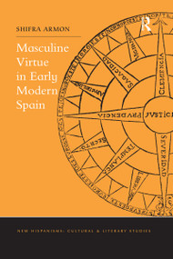 Masculine Virtue in Early Modern Spain by Shifra Armon, 9780367668914