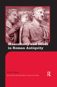 Masculinity and Dress in Roman Antiquity by Kelly Olson, 9780367595173