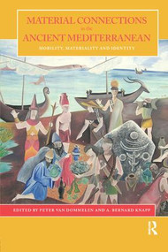 Material Connections in the Ancient Mediterranean (Mobility, Materiality and Identity) by Peter van Dommelen, A. Bernard Knapp, 9780415586696