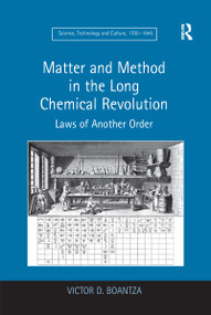 Matter and Method in the Long Chemical Revolution (Laws of Another Order) by Victor D. Boantza, 9781138245976