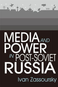 Media and Power in Post-Soviet Russia by Ivan Zassoursky, 9780765608642