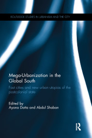 Mega-Urbanization in the Global South (Fast cities and new urban utopias of the postcolonial state) by Ayona Datta, Abdul Shaban, 9780367595814