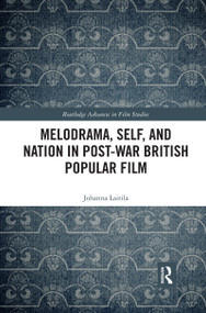 Melodrama, Self and Nation in Post-War British Popular Film by Johanna Laitila, 9780367589066