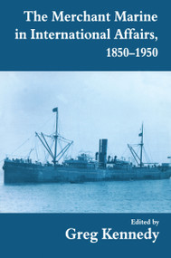 The Merchant Marine in International Affairs, 1850-1950 by Greg Kennedy, 9780714644714