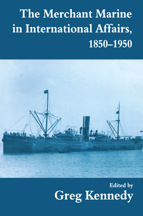 The Merchant Marine in International Affairs, 1850-1950 by Greg Kennedy, 9780714644714
