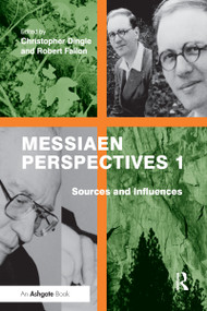 Messiaen Perspectives 1: Sources and Influences by Robert Fallon, Christopher Dingle, 9781138245938