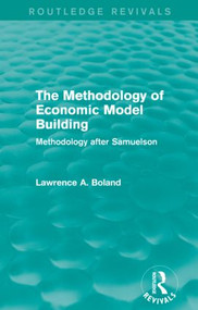 The Methodology of Economic Model Building (Routledge Revivals) (Methodology after Samuelson) by Lawrence A. Boland, 9781138776319