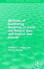 Methods of Estimating Reserves of Crude Oil, Natural Gas, and Natural Gas Liquids (Routledge Revivals) by Wallace F. Lovejoy, Paul T. Homan, 9781138856813