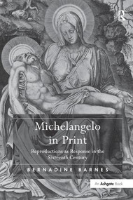 Michelangelo in Print (Reproductions as Response in the Sixteenth Century) by Bernadine Barnes, 9781138247222