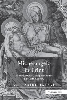 Michelangelo in Print (Reproductions as Response in the Sixteenth Century) by Bernadine Barnes, 9781138247222