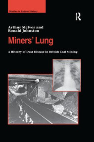 Miners' Lung (A History of Dust Disease in British Coal Mining) by Arthur McIvor, Ronald Johnston, 9781138273740