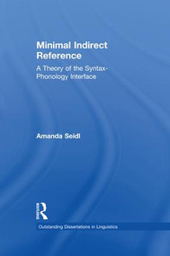 Minimal Indirect Reference (A Theory of the Syntax-Phonology Interface) by Amanda Seidl, 9781138981140