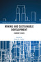 Mining and Sustainable Development (Current Issues) by Sumit. K. Lodhia, 9780367593377