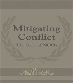 Mitigating Conflict (The Role of NGOs) by Henry F. Carey, Oliver P. Richmond, 9780714684062