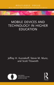 Mobile Devices and Technology in Higher Education by Jeffrey H. Kuznekoff, Stevie M. Munz, Scott Titsworth, 9780367375614