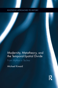 Modernity, Metatheory, and the Temporal-Spatial Divide (From Mythos to Techne) - 9780367263812 by Michael Kimaid, 9780367263812