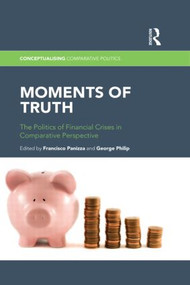 Moments of Truth (The Politics of Financial Crises in Comparative Perspective) by Francisco Panizza, George Philip, 9781138912137