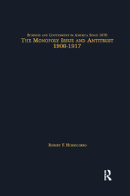 The Monopoly Issue and Antitrust, 1900-1917 by Robert F. Himmelberg, 9781138865587