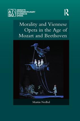 Morality and Viennese Opera in the Age of Mozart and Beethoven by Martin Nedbal, 9780367229559