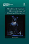 Morality and Viennese Opera in the Age of Mozart and Beethoven by Martin Nedbal, 9780367229559