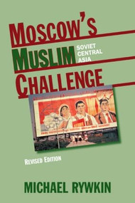 Moscow's Muslim Challenge (Soviet Central Asia) by Michael Rywkin, 9780873326148