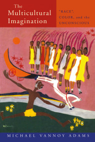 The Multicultural Imagination ("Race", Color, and the Unconscious) by Michael Vannoy Adams, 9780415138383