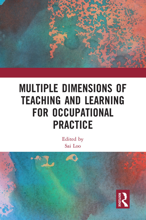 Multiple Dimensions of Teaching and Learning for Occupational Practice by Sai Loo, 9780367582111