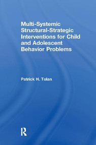 Multi-Systemic Structural-Strategic Interventions for Child and Adolescent Behavior Problems by Patrick H Tolan, 9781138873131