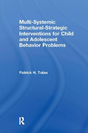 Multi-Systemic Structural-Strategic Interventions for Child and Adolescent Behavior Problems by Patrick H Tolan, 9781138873131