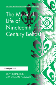 The Musical Life of Nineteenth-Century Belfast by Roy Johnston, Declan Plummer, 9780367597535