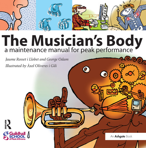 The Musician's Body (A Maintenance Manual for Peak Performance) by Jaume Rosset i Llobet, 9780754662105