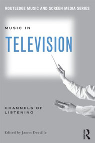 Music in Television (Channels of Listening) by James Deaville, 9780415881364