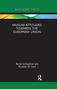 Muslim Attitudes Towards the European Union by Bernd Schlipphak, Mujtaba Ali Isani, 9780367670436