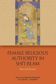 Female Religious Authority in Shi'i Islam (Past and Present) - 9781474426619 by Mirjam Kuenkler, Devin J. Stewart, 9781474426619