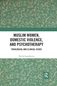 Muslim Women, Domestic Violence, and Psychotherapy (Theological and Clinical Issues) by Nazila Isgandarova, 9780367257415