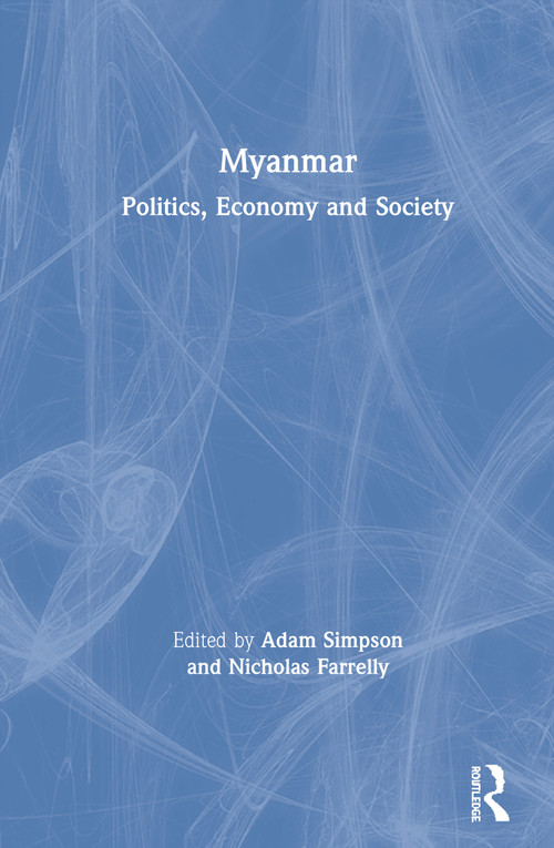 Myanmar (Politics, Economy and Society) by Adam Simpson, Nicholas Farrelly, 9780367110352