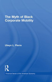 The Myth of Black Corporate Mobility by Ulwyn L. Pierre, 9781138863866