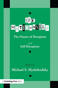 The Mythomanias (The Nature of Deception and Self-deception) by Michael S. Myslobodsky, 9781138997981