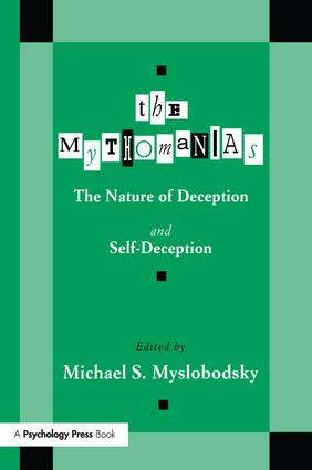The Mythomanias (The Nature of Deception and Self-deception) by Michael S. Myslobodsky, 9781138997981
