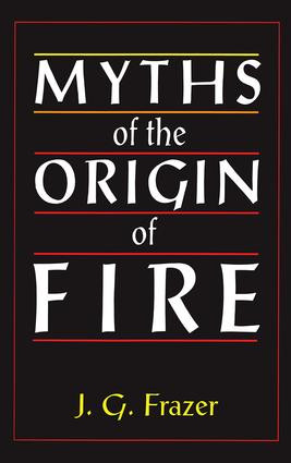 Myths of the Origin of Fire by Sir James G. Frazer, 9781138879195