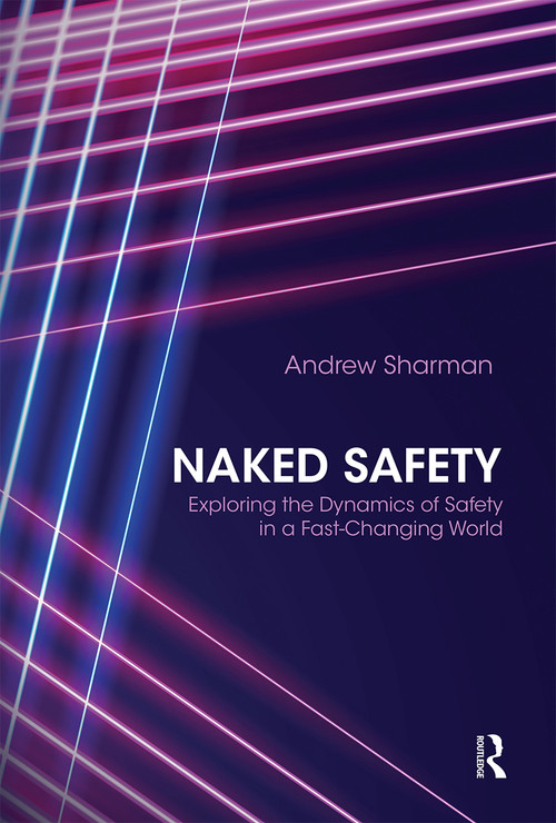 Naked Safety (Exploring The Dynamics of Safety in a Fast-Changing World) by Andrew Sharman, 9780367669829
