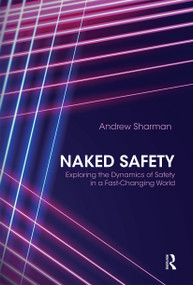 Naked Safety (Exploring The Dynamics of Safety in a Fast-Changing World) by Andrew Sharman, 9780367669829