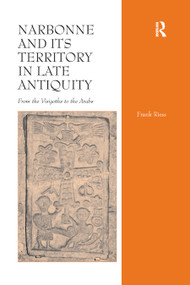 Narbonne and its Territory in Late Antiquity (From the Visigoths to the Arabs) by Frank Riess, 9780367882303