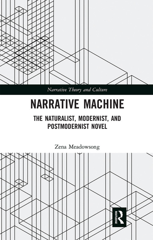 Narrative Machine (The Naturalist, Modernist, and Postmodernist Novel) by Zena Meadowsong, 9780367664022