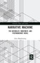 Narrative Machine (The Naturalist, Modernist, and Postmodernist Novel) by Zena Meadowsong, 9780367664022