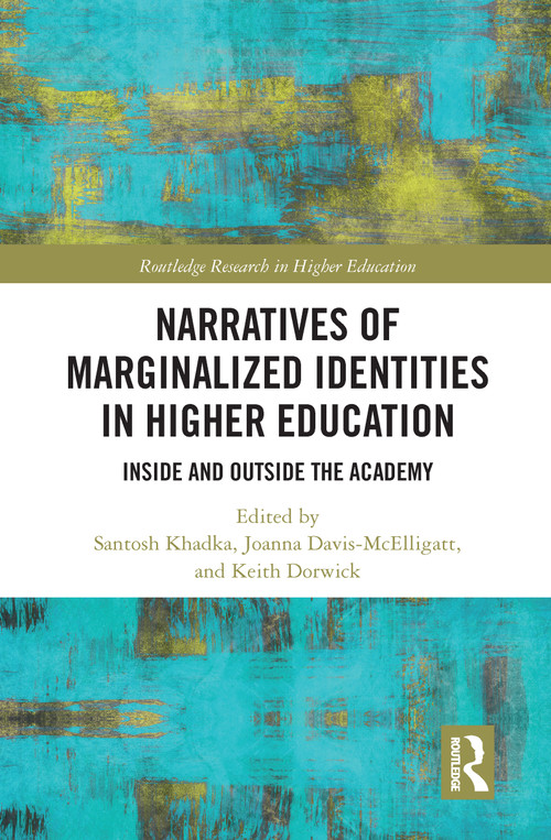 Narratives of Marginalized Identities in Higher Education (Inside and Outside the Academy) by Santosh Khadka, Joanna Davis-McElligatt, Keith Dorwick, 9780367587246