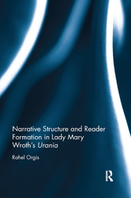 Narrative Structure and Reader Formation in Lady Mary Wroth's Urania by Rahel Orgis, 9780367881955
