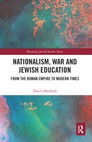Nationalism, War and Jewish Education (From the Roman Empire to Modern Times) by David Aberbach, 9780367584856