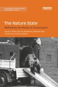 The Nature State (Rethinking the History of Conservation) by Wilko Hardenberg, Matthew Kelly, Claudia Leal, Emily Wakild, 9780367172602