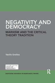 Negativity and Democracy (Marxism and the Critical Theory Tradition) by Vasilis Grollios, 9781138368170